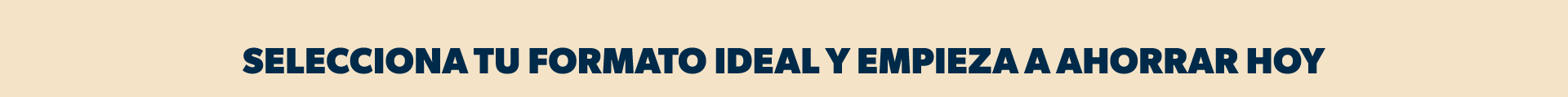 Selecciona tu formato ideal y empieza a ahorrar hoy