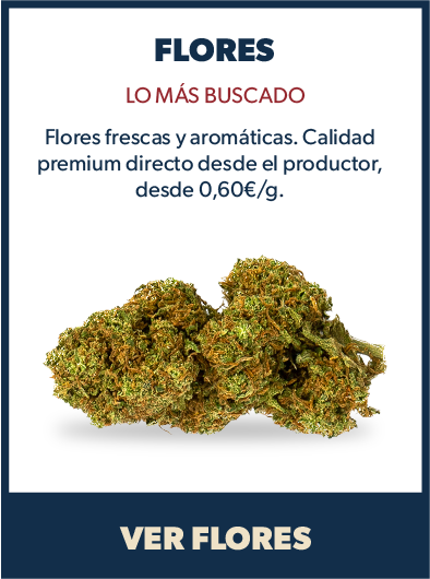 Flores — lo más buscado. Frescas y aromáticas, calidad premium directo del productor, desde 0,60 €/g. Ver flores